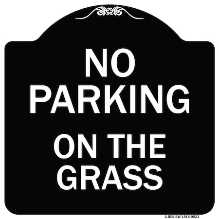 Signmission Designer Series-No Parking On The Grass Black & White Heavy-Gauge Aluminum, 18" x 18", BW-1818-9823 A-DES-BW-1818-9823